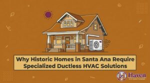 Why Historic Homes in Santa Ana Require Specialized Ductless HVAC Solutions — featured image