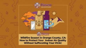 Wildfire Season in Orange County, CA: How to Protect Your Indoor Air Quality Without Suffocating Your HVAC — featured image