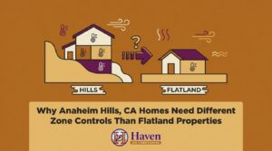 Why Anaheim Hills, CA Homes Need Different Zone Controls Than Flatland Properties — featured image
