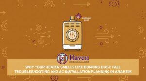 Why Your Heater Smells Like Burning Dust: Fall Troubleshooting and AC Installation Planning in Anaheim — featured image